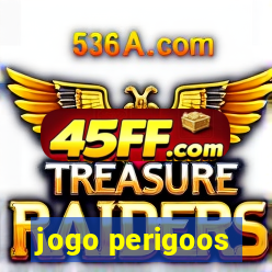 jogo perigoos